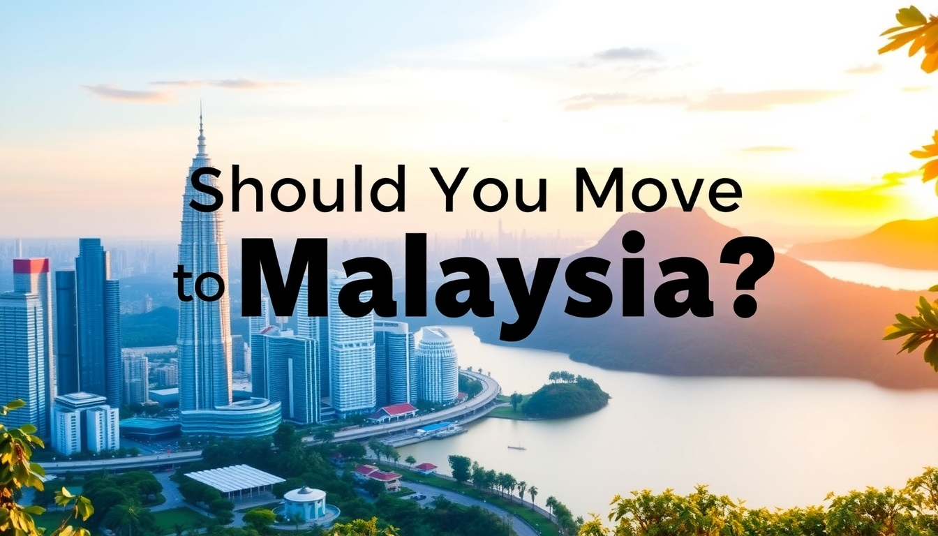 Should I Move to Malaysia? And Why?
