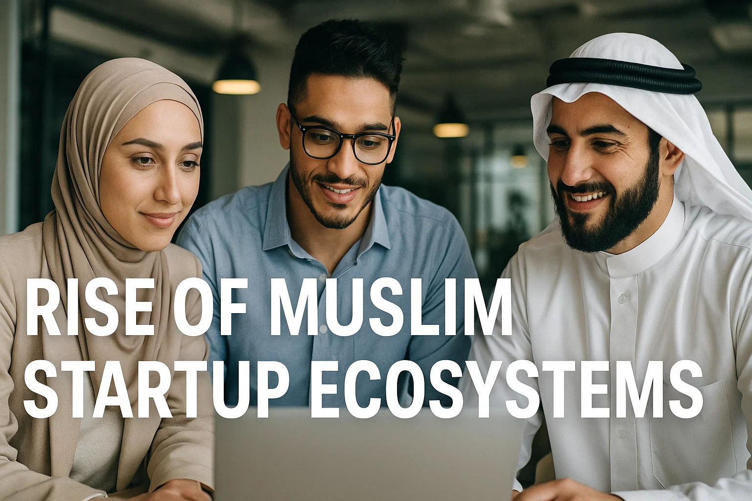 From Community to Capital: The Unlikely Rise of Muslim Startup Ecosystems